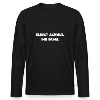Klingt Schwul Bin Dabei - Männer Premium Bio Langarmshirt - Schwarz - Vorne - Nico (187cm)