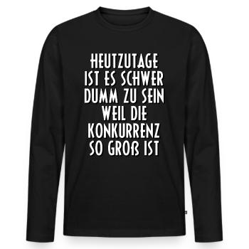 Dumm Menschen Idioten Sprüche Spruch Geschenk - Männer Premium Bio Langarmshirt - Schwarz - Vorne - Nico (187cm)