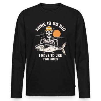 Mine Is So Big I Have To Use Both Hands Fisherman - Men's Premium Organic Long Sleeve Shirt - black - Front - Nico (187cm)