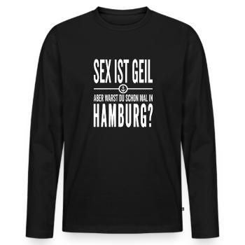 Sex ist Geil aber warst Du schon mal in Hamburg - Männer Premium Bio Langarmshirt - Schwarz - Vorne - Nico (187cm)