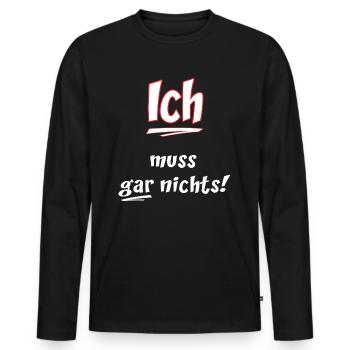 Ich muss gar nichts - Spruch RAHMENLOS Geschenk - Männer Premium Bio Langarmshirt - Schwarz - Vorne - Nico (187cm)