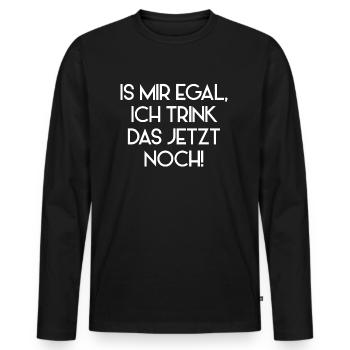 Is mir egal ich trink das jetzt noch - Männer Premium Bio Langarmshirt - Schwarz - Vorne - Nico (187cm)