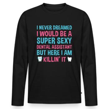 Never Dreamed Would Be Super Sexy Dental Assistant - Men's Premium Organic Long Sleeve Shirt - black - Front - Nico (187cm)