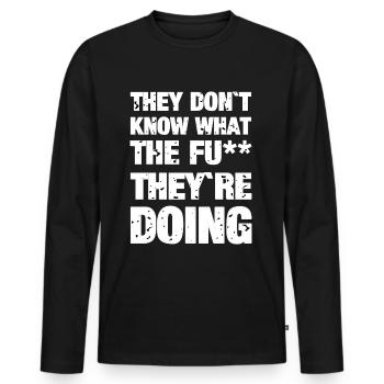 Spruch Sie wissen nicht - Männer Premium Bio Langarmshirt - Schwarz - Vorne - Nico (187cm)