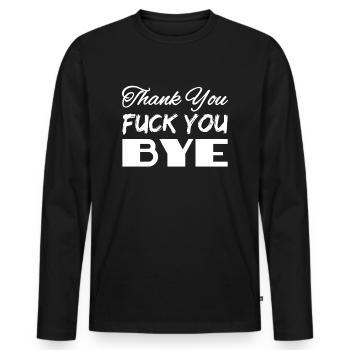 Thank you - fuck you - bye - Men's Premium Organic Long Sleeve Shirt - black - Front - Nico (187cm)