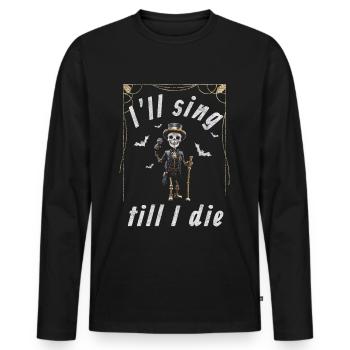 I’ll sing till I die - Halloween Skelett - Männer Premium Bio Langarmshirt - Schwarz - Vorne - Nico (187cm)