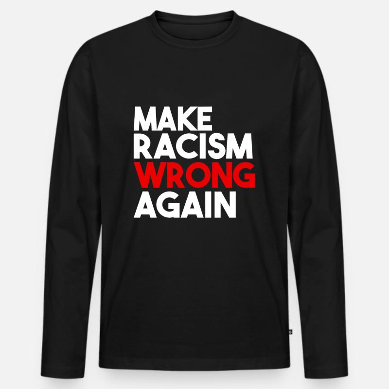Make Racism Wrong Again - Men's Premium Organic Long Sleeve Shirt - black