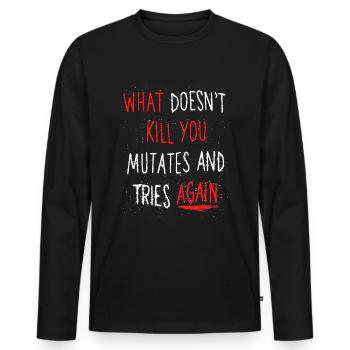 What doesn't kill you mutates and tries again - Men's Premium Organic Long Sleeve Shirt - black - Front - Nico (187cm)