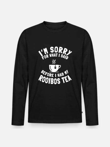 Funny Rooibos Tea Lover Saying - Men's Premium Organic Long Sleeve Shirt - black