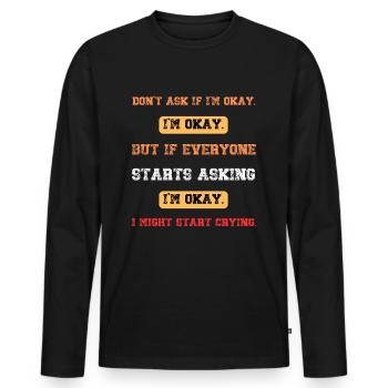 Ne demande pas si je vais bien, mais si tout le monde commence - T-shirt manches longues Premium bio Homme - noir - Devant - Nico (187cm)