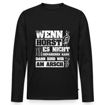 Wenn Horst es nicht reparieren kann sind wir am Ar - Männer Premium Bio Langarmshirt - Schwarz - Vorne - Nico (187cm)