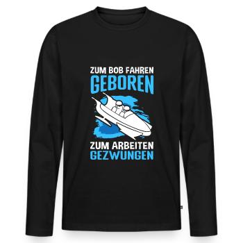 Zum Bob fahren geboren zum Arbeiten gezwungen Bobf - Männer Premium Bio Langarmshirt - Schwarz - Vorne - Nico (187cm)