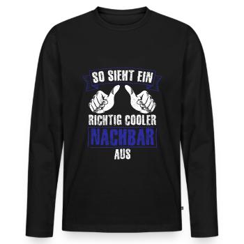 Nachbar - So Sieht Ein Richtig Cooler Nachbar Aus - Männer Premium Bio Langarmshirt - Schwarz - Vorne - Nico (187cm)