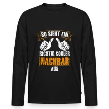 Nachbar - So Sieht Ein Richtig Cooler Nachbar Aus - Männer Premium Bio Langarmshirt - Schwarz - Vorne - Nico (187cm)