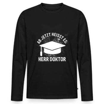 Ab Jetzt Heißt Es HERR DOKTOR Promotion Geschenk D - Männer Premium Bio Langarmshirt - Schwarz - Vorne - Nico (187cm)