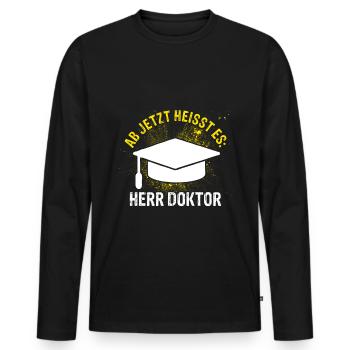 Ab Jetzt Heißt Es HERR DOKTOR Doktortitel Geschenk - Männer Premium Bio Langarmshirt - Schwarz - Vorne - Nico (187cm)