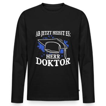 Ab Jetzt Heißt Es HERR DOKTOR Promotion Geschenk D - Männer Premium Bio Langarmshirt - Schwarz - Vorne - Nico (187cm)
