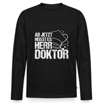 Ab Jetzt Heißt Es HERR DOKTOR Dissertation Geschen - Männer Premium Bio Langarmshirt - Schwarz - Vorne - Nico (187cm)