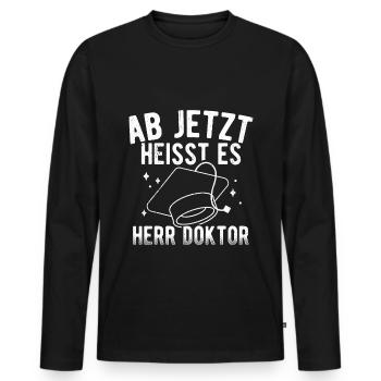 Ab Jetzt Heißt Es HERR DOKTOR Doktortitel Geschenk - Männer Premium Bio Langarmshirt - Schwarz - Vorne - Nico (187cm)