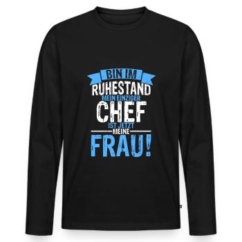 Ruhestand Frau Ist Chef Renteneintritt Abschiedfei - Männer Premium Bio Langarmshirt - Schwarz - Vorne - Nico (187cm)