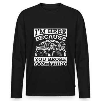 I'm here because you broke something - Men's Premium Organic Long Sleeve Shirt - black - Front - Nico (187cm)