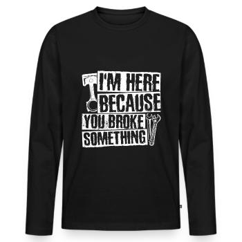 I'm here because you broke something - Men's Premium Organic Long Sleeve Shirt - black - Front - Nico (187cm)