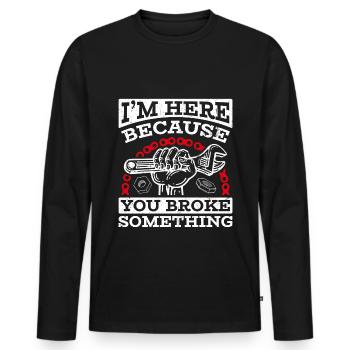 I'm here because you broke something - Men's Premium Organic Long Sleeve Shirt - black - Front - Nico (187cm)