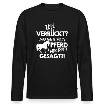 Ich verrückt Das hätte mein Pferd mir doch gesagt - Männer Premium Bio Langarmshirt - Schwarz - Vorne - Nico (187cm)