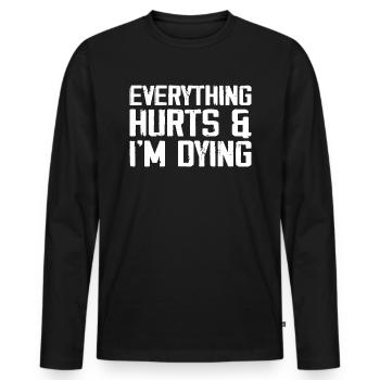 Everything Hurts & I'm Dying - Men's Premium Organic Long Sleeve Shirt - black - Front - Nico (187cm)