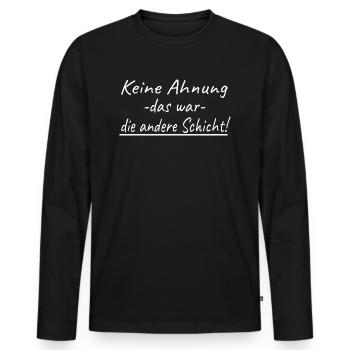 Job Arbeit Keine Ahnung Das War Die Andere Schicht - Männer Premium Bio Langarmshirt - Schwarz - Vorne - Nico (187cm)