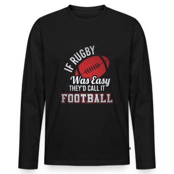 If Rugby Was Easy, They’d Call It Football - Men's Premium Organic Long Sleeve Shirt - black - Front - Nico (187cm)