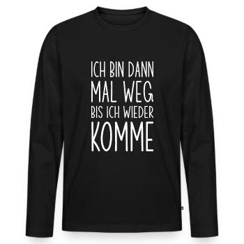 Ich bin dann mal weg bis ich wieder komme - Männer Premium Bio Langarmshirt - Schwarz - Vorne - Nico (187cm)
