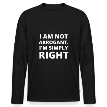 I am not arrogant, I'm simply right - Men's Premium Organic Long Sleeve Shirt - black - Front - Nico (187cm)