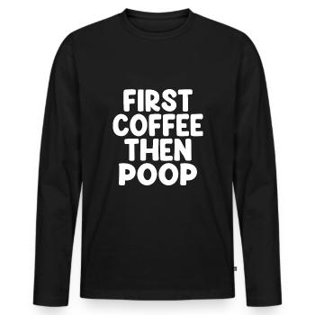 First Coffee Then Poop - Lustiger Kaffee Spruch - Männer Premium Bio Langarmshirt - Schwarz - Vorne - Nico (187cm)