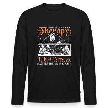 I just need a bigger fish tank and more plants - Men's Premium Organic Long Sleeve Shirt - black - Front - Nico (187cm)