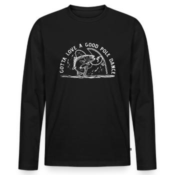 Fishing Angler Humor Gotta Love A Good Pole Dance - Men's Premium Organic Long Sleeve Shirt - black - Front - Nico (187cm)