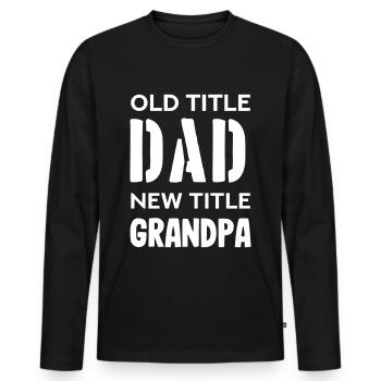 Old title dad new title grandpa - Men's Premium Organic Long Sleeve Shirt - black - Front - Nico (187cm)