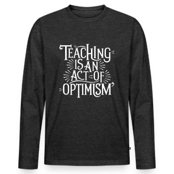 Teaching is optimism, being optimistic - Men's Premium Organic Long Sleeve Shirt - heather anthracite - Front - Nico (187cm)