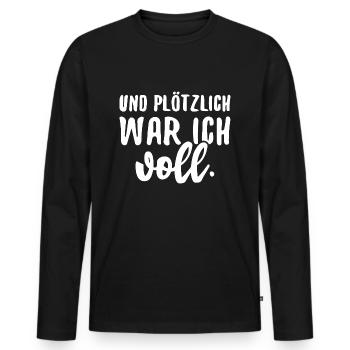 Und Plötzlich War Ich Voll Alkohol Trinken Party - Männer Premium Bio Langarmshirt - Schwarz - Vorne - Nico (187cm)
