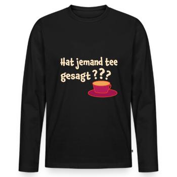 Hat Jemand Tee Gesagt Teeliebhaber Tee Trinker Grü - Männer Premium Bio Langarmshirt - Schwarz - Vorne - Nico (187cm)