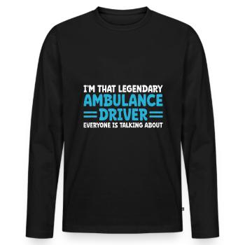 I'm That Legendary Ambulance Driver Everyone Is Ta - Men's Premium Organic Long Sleeve Shirt - black - Front - Nico (187cm)