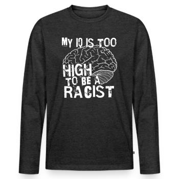 Anti Racism My IQ is too high to be racist - Men's Premium Organic Long Sleeve Shirt - heather anthracite - Front - Nico (187cm)