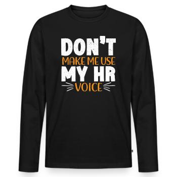 Don't Make Me Use My HR Voice HR Manager - Men's Premium Organic Long Sleeve Shirt - black - Front - Nico (187cm)