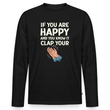 If You Are Happy and You Know It Clap Your Hands - Men's Premium Organic Long Sleeve Shirt - black - Front - Nico (187cm)
