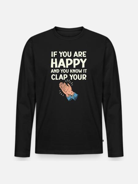 Wenn du glücklich bist und es weißt, klatsche in die Hände - Männer Premium Bio Langarmshirt - Schwarz