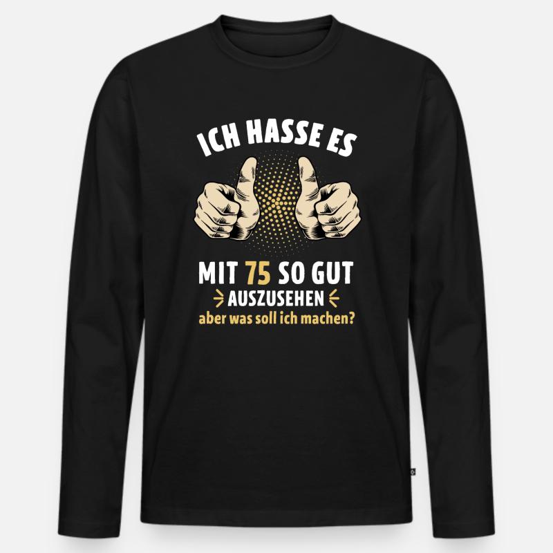 Ich hasse es mit 75 so gut auszusehen Geburtstag - Männer Premium Bio Langarmshirt - Schwarz