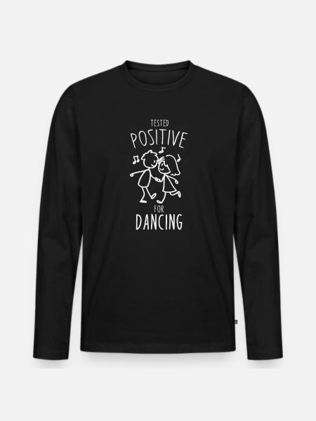 Tested positive for dancing - Men's Premium Organic Long Sleeve Shirt - black