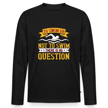 Swimming Swimming or not swimming, that's - Men's Premium Organic Long Sleeve Shirt - black - Front - Nico (187cm)
