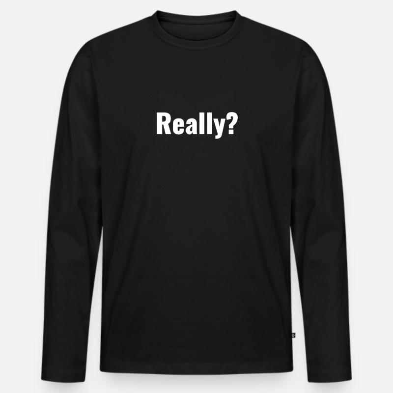 Really ? Wirklich? - Männer Premium Bio Langarmshirt - Schwarz