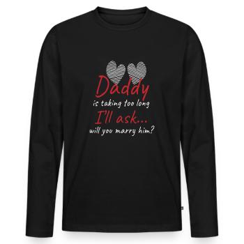 Papa braucht zu lange Hochzeit Antrag - Männer Premium Bio Langarmshirt - Schwarz - Vorne - Nico (187cm)